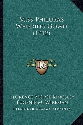 Miss Philura's Wedding Gown (1912) by Kingsley, Florence Morse