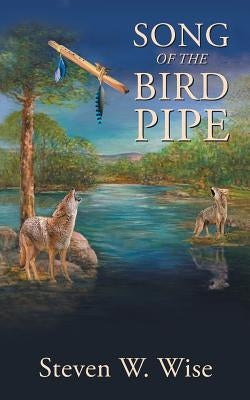 Song of the Bird Pipe by Wise, Steven W.