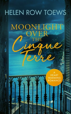 Moonlight Over the Cinque Terre: A Heartwarming, Second-Chance, Holiday Romance by Toews, Helen Row