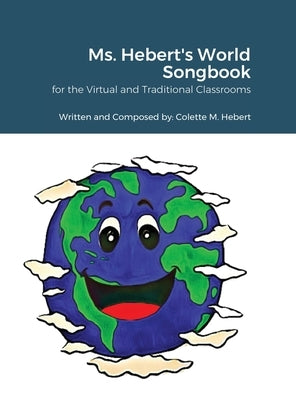 Ms. Hebert's World Songbook: for the Virtual and Traditional Classroom by Hebert, Colette