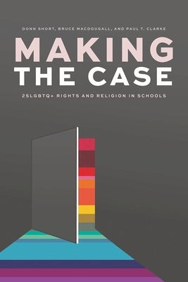 Making the Case: 2slgbtq+ Rights and Religion in Schools by Short, Donn