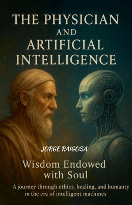 The Physician and Artificial Intelligence by Raigosa, Jorge