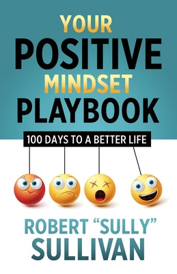 Your Positive Mindset Playbook: 100 Days to a Better Life by Sullivan, Robert Sully