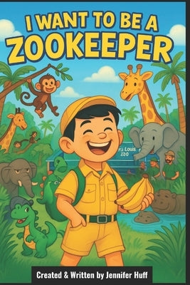 I Want to Be a Zookeeper by Huff, Jennifer