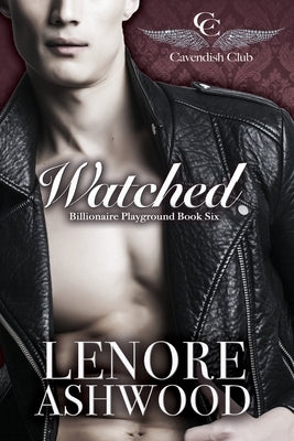 Watched: Billionaire Playground Book Six by Ashwood, Lenore