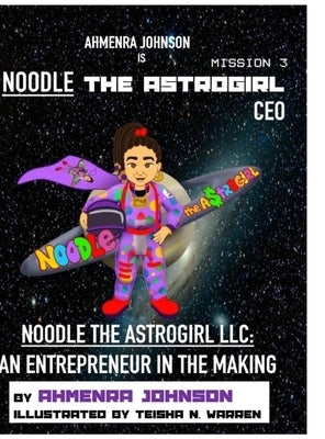 Noodle the Astrogirl LLC: An Entrepreneur in the Making by Johnson, Ahmenra