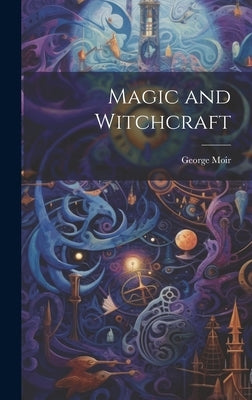 Magic and Witchcraft by Moir, George 1800-1870