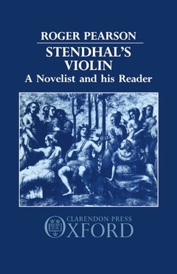 Stendhal's Violin: A Novelist and His Reader by Pearson, Roger