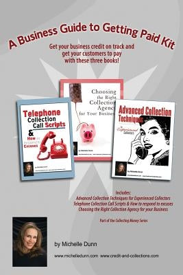 A Business guide to getting paid kit: Get your business credit on track & get your customers to pay with these three books! by Dunn, Michelle