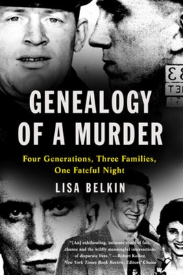 Genealogy of a Murder: Four Generations, Three Families, One Fateful Night by Belkin, Lisa