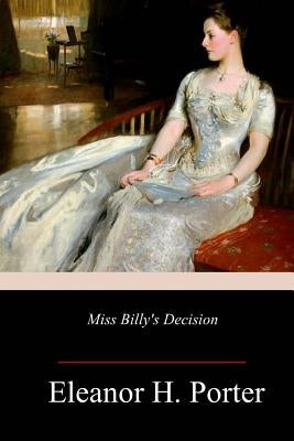 Miss Billy's Decision by Porter, Eleanor H.