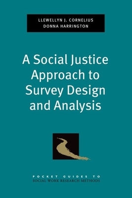 Social Justice Approach to Survey Design and Analysis by Cornelius, Llewellyn J.