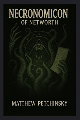 Necronomicon of Networth by Petchinsky, Matthew