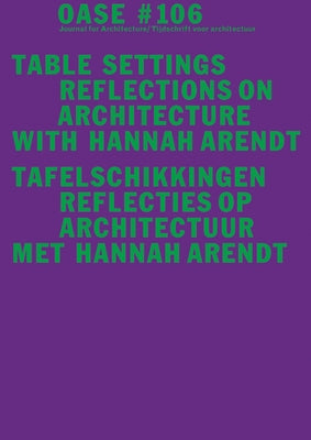 Oase 106: Table Settings: Reflections on Architecture with Hannah Arendt by Arendt, Hannah