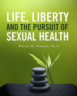 Life, Liberty and the Pursuit of Sexual Health by Edwards, Weston M.
