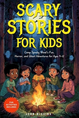 Scary stories for kids: Camp Spooky Wood's Fun, Horror, and Ghost Adventures for Ages 9-12 by Wiggins, John