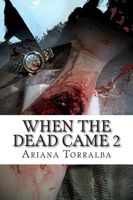 When The Dead Came 2 by Torralba, Ariana M.