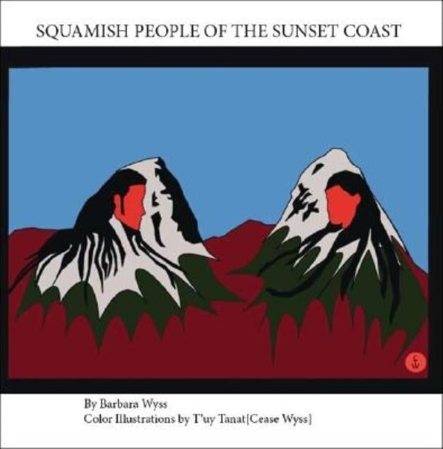 Squamish People of the Sunset Coast by Tanat, T'Uy