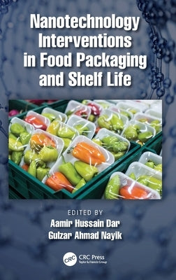 Nanotechnology Interventions in Food Packaging and Shelf Life by Dar, Aamir Hussain