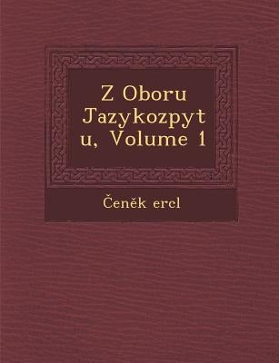 Z Oboru Jazykozpytu, Volume 1 by �ercl, Čeněk