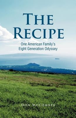 The Recipe: One American Family's Eight Generation Odyssey by McComber, Don