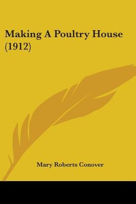 Making A Poultry House (1912) by Conover, Mary Roberts
