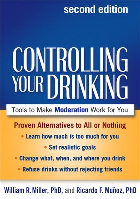 Controlling Your Drinking: Tools to Make Moderation Work for You by Miller, William R.
