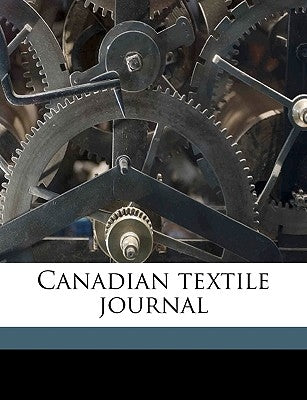 Canadian textile journal Volume v.38 n.24 by Anonymous