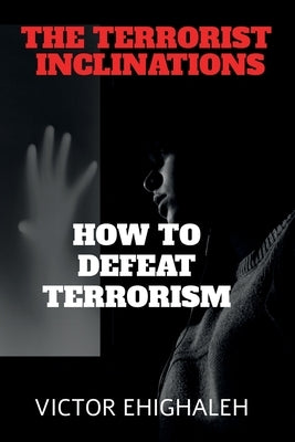 The Terrorist Inclinations by Ehighaleh, Victor