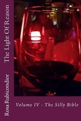 The Light Of Reason: Volume IV - The Silly Bible by Rubicondior, Rosa