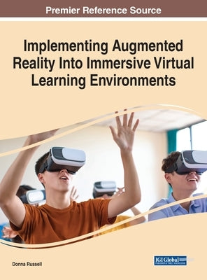 Implementing Augmented Reality Into Immersive Virtual Learning Environments by Russell, Donna
