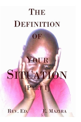 The Definition of Your Situation: Part 1 by Mazira, Edson