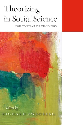 Theorizing in Social Science: The Context of Discovery by Swedberg, Richard
