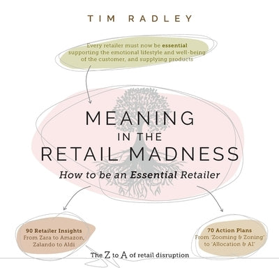 Meaning in the Retail Madness: How to be an Essential Retailer by Radley, Tim