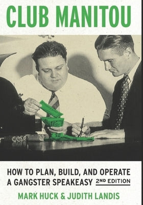 Club Manitou, 2nd Edition: How to Plan, Build, and Operate a Gangster Speakeasy by Landis, Judith