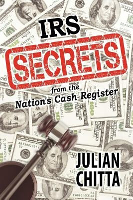 IRS Secrets from the Nation's Cash Register by Chitta, Julian