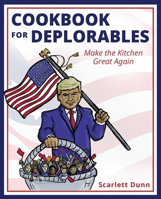 Cookbook for Deplorables by Dunn, Scarlett