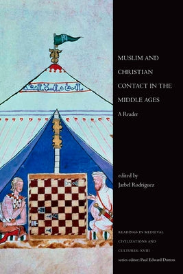 Muslim and Christian Contact in the Middle Ages: A Reader by Rodriguez, Jarbel