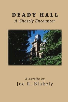 Deady Hall: A Ghostly Encounter by Blakely, Joe R.