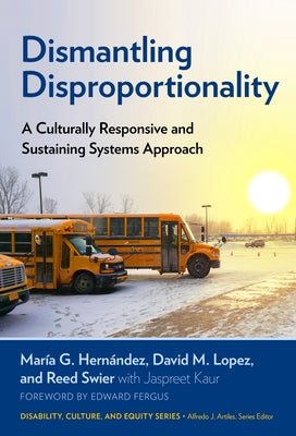 Dismantling Disproportionality: A Culturally Responsive and Sustaining Systems Approach by Hernández, María G.