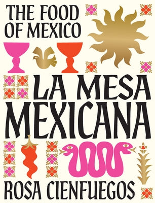 La Mesa Mexicana: The Food of Mexico by Cienfuegos, Rosa