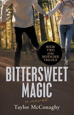 Bittersweet Magic: Book Two of the Beholder Trilogy by McConaghy, Taylor