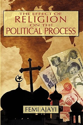 The Effect of Religion on the Political Process: The Case of the Federal Sharia Court of Appeal (1975-1990) by Ajayi, Femi