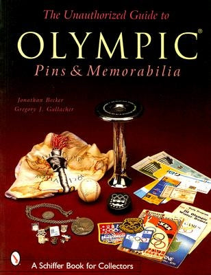 The Unauthorized Guide to Olympic Pins & Memorabilia by Becker, Jonathan