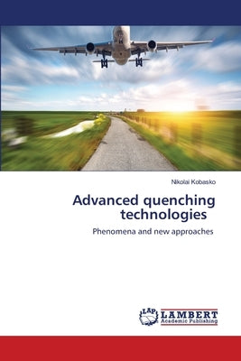 Advanced quenching technologies by Kobasko, Nikolai