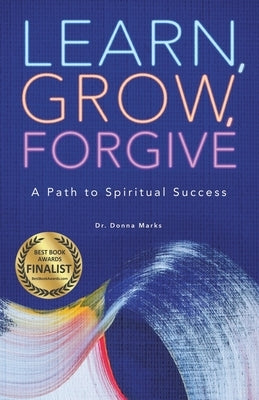 Learn, Grow, Forgive: A Path to Spiritual Success by Marks, Donna