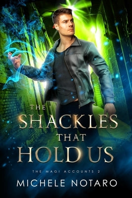 The Shackles That Hold Us: The Magi Accounts 2 by Notaro, Michele