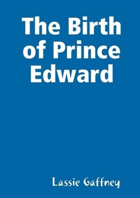 The Birth of Prince Edward by Gaffney, Lassie