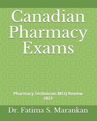 Canadian Pharmacy Exams: Pharmacy Technician MCQ Review 2021 by Marankan, Fatima S.