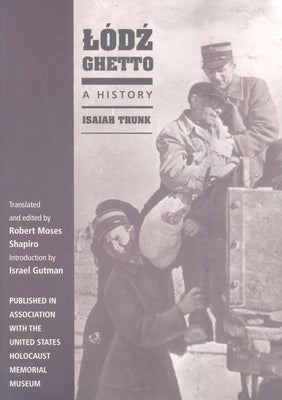 Lódz Ghetto: A History by Trunk, Isaiah